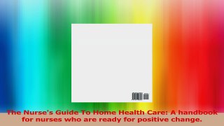 The Nurses Guide To Home Health Care A handbook for nurses who are ready for positive PDF