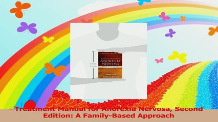 Treatment Manual for Anorexia Nervosa Second Edition A FamilyBased Approach Read Online