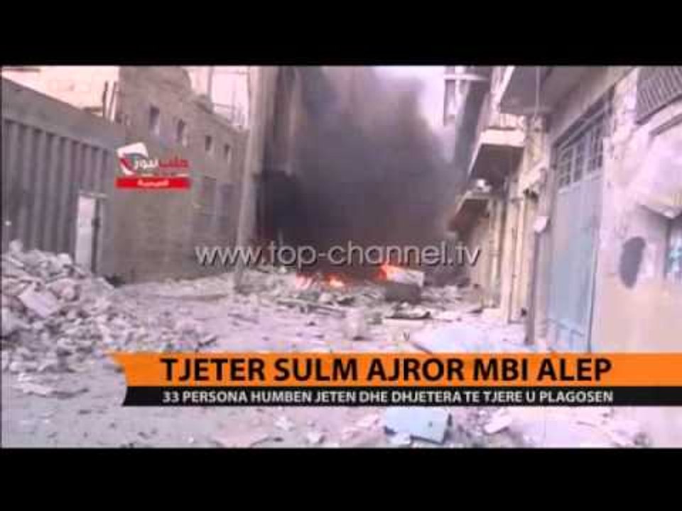 Siri, tjetër sulm nga ajri në Aleppo, 33 viktima - Top Channel Albania - News - Lajme
