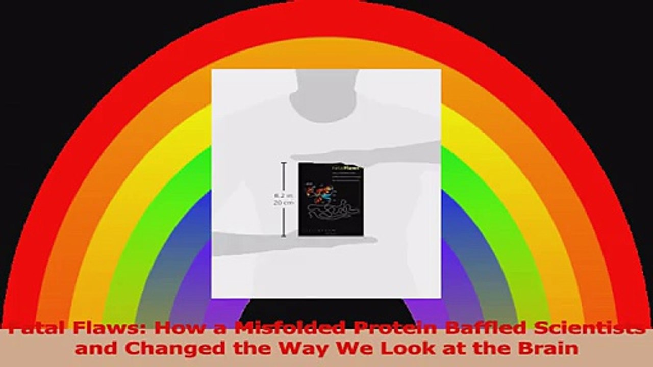 Fatal Flaws How a Misfolded Protein Baffled Scientists and Changed the Way We Look at the Download