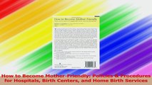 How to Become MotherFriendly Policies  Procedures for Hospitals Birth Centers and Home Download