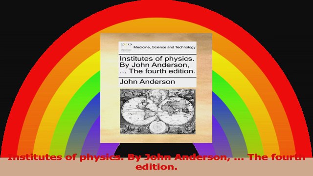 Institutes of physics By John Anderson The fourth edition PDF