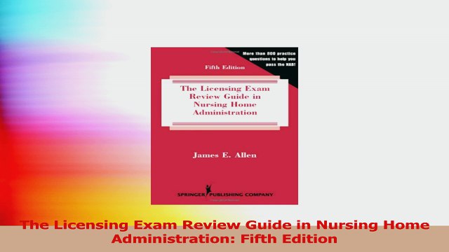 The Licensing Exam Review Guide in Nursing Home Administration Fifth Edition PDF