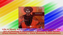 Life is Short Art Long  Hayat Kisa Sanat Uzun The Art of Healing in Byzantium  Download