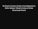The Road to Science Fiction: From Gilgamesh to Wells: Volume 1 (Road to Science Fiction (Scarecrow