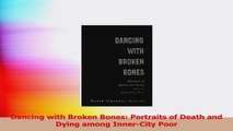 Dancing with Broken Bones Portraits of Death and Dying among InnerCity Poor Read Online