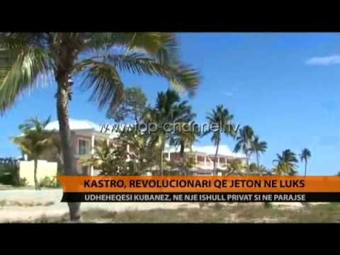 Castro, revolucionari që jeton në luks - Top Channel Albania - News - Lajme