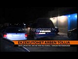 Ekzekutohet me armë zjarri Arben Tollia - Top Channel Albania - News - Lajme
