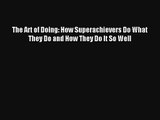 The Art of Doing: How Superachievers Do What They Do and How They Do It So Well [PDF Download]
