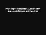 Preparing Sunday Dinner: A Collaborative Approach to Worship and Preaching [Download] Full