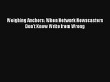 Read Weighing Anchors: When Network Newscasters Don't Know Write from Wrong PDF Download