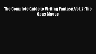 Read The Complete Guide to Writing Fantasy Vol. 2: The Opus Magus PDF Online