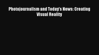 Read Photojournalism and Today's News: Creating Visual Reality PDF Download