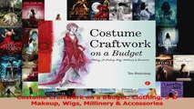 Read  Costume Craftwork on a Budget Clothing 3D Makeup Wigs Millinery  Accessories Ebook Free