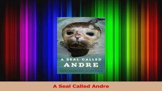 Read  A Seal Called Andre Ebook Free