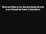 When God Winks at You: How God Speaks Directly to You Through the Power of Coincidence [Read]
