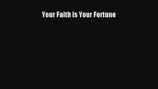 Your Faith Is Your Fortune [Read] Online