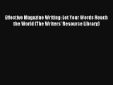 Read Effective Magazine Writing: Let Your Words Reach the World (The Writers' Resource Library)