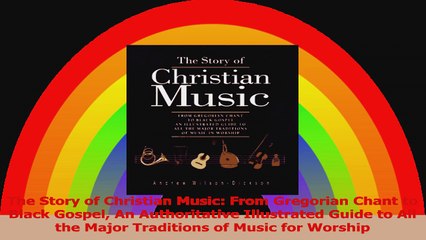 The Story of Christian Music From Gregorian Chant to Black Gospel An Authoritative Download