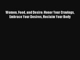 Women Food and Desire: Honor Your Cravings Embrace Your Desires Reclaim Your Body [Read] Online