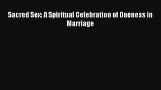 Sacred Sex: A Spiritual Celebration of Oneness in Marriage [Read] Full Ebook