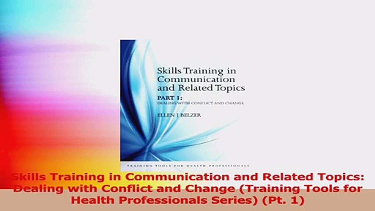 Skills Training in Communication and Related Topics Dealing with Conflict and Change Read Online