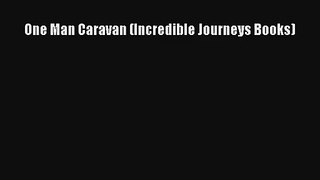 Read One Man Caravan (Incredible Journeys Books) Book Download