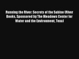 Read Running the River: Secrets of the Sabine (River Books Sponsored by The Meadows Center