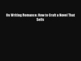 [PDF Download] On Writing Romance: How to Craft a Novel That Sells Online