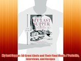 My Last Supper: 50 Great Chefs and Their Final Meals / Portraits Interviews and Recipes