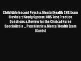 [Read] Child/Adolescent Psych & Mental Health CNS Exam Flashcard Study System: CNS Test Practice