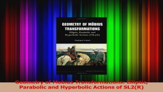 PDF Download  Geometry of Mobius Transformations Elliptic Parabolic and Hyperbolic Actions of SL2R PDF Online