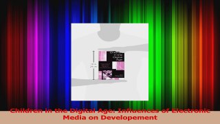Children in the Digital Age Influences of Electronic Media on Developement PDF