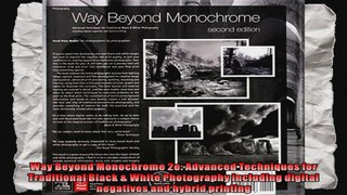 Way Beyond Monochrome 2e Advanced Techniques for Traditional Black  White Photography