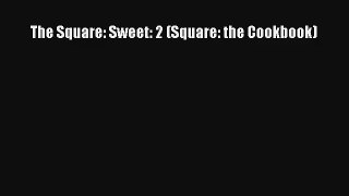 The Square: Sweet: 2 (Square: the Cookbook) [Download] Online