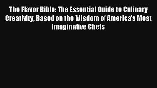 The Flavor Bible: The Essential Guide to Culinary Creativity Based on the Wisdom of America's