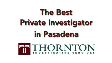 The Very Best Private Investigator in Pasadena California