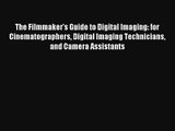 The Filmmaker's Guide to Digital Imaging: for Cinematographers Digital Imaging Technicians