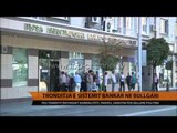 Tronditja e sistemit bankar në Bullgari - Top Channel Albania - News - Lajme
