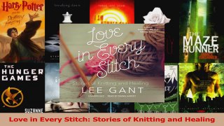 PDF Download  Love in Every Stitch Stories of Knitting and Healing Download Online