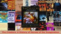 Read  The Creators A History of Heroes of the Imagination Ebook Free