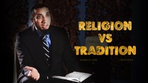 Religion vs Tradition - Nouman Ali Khan