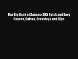 The Big Book of Sauces: 365 Quick and Easy Sauces Salsas Dressings and Dips [Read] Full Ebook