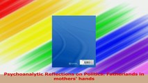 Psychoanalytic Reflections on Politics Fatherlands in mothers hands Download