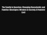 The Family in Question: Changing Households and Familiar Ideologies (Women in Society: A Feminist