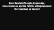 Black Feminist Thought: Knowledge Consciousness and the Politics of Empowerment (Perspectives