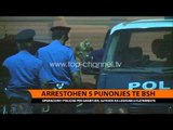 Arrestohen 5 punonjës të BSH - Top Channel Albania - News - Lajme