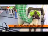 Ebola, alarm në Sierra Leone - Top Channel Albania - News - Lajme