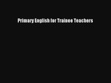 Primary English for Trainee Teachers [PDF] Online