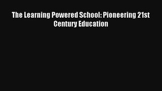 The Learning Powered School: Pioneering 21st Century Education [Download] Online